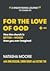 For the Love of God by Natasha  Moore