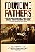 Founding Fathers: A Captivating Guide to Benjamin Franklin, George Washington, John Adams, Thomas Jefferson, John Jay, James Madison, Alexander Hamilton, and James Monroe (Historical Figures)
