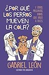 ¿Por qué los perros mueven la cola?: y otras preguntas raras que hago a veces ¿Por qué los perros mueven la cola?: y otras preguntas raras que hago a veces