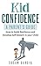Kid Confidence - A Parent’s Guide by Susan Garcia