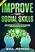 Improve your Social Skills: Guide to Overcome Shyness, Confidence for Adults People. Make Success on Conversation, Communication and The Business Manage. Training for Your Emotional Intelligence