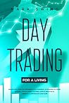 Day Trading: Quickstart Guide for Beginners with Powerful Strategies to Trade Options, Stocks, Forex, Futures, Crypto and ETFs to Generate a Continuous Cash Flow.