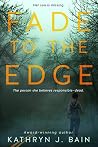 Fade to the Edge: A Psychological Suspense Thriller Fade to the Edge: A Psychological Suspense Thriller