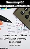 Summary Of Doughnut Economics: Seven Ways to Think Like a 21st-Century Economist by Kate Raworth