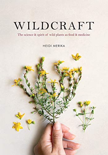 Wildcraft: The science & spirit of wild plants as food and medicine (Kindle Edition)