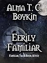 Eerily Familiar by Alma T.C. Boykin