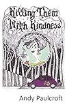 Killing Them With Kindness by Andy Paulcroft