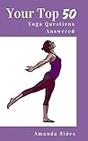 Your Top 50 Yoga Questions Answered Your Top 50 Yoga Questions Answered