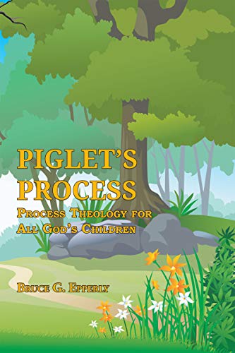 Piglet's Process: Process Theology for All God's Children (Kindle Edition)