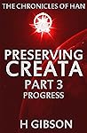 Preserving Creata: Part 3: Progress (Han Storm: The Chronicles of Han: #3)