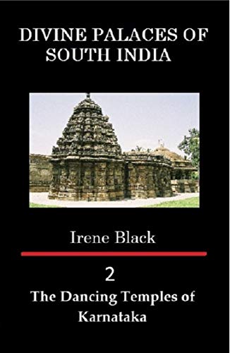 DIVINE PALACES OF SOUTH INDIA Volume 2: The Dancing Temples of Karnataka (Kindle Edition)