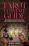 Tarot Ultimate Guide: The Supreme Guide for Learning the Art of Tarot Divination and Readings Tarot Ultimate Guide: The Supreme Guide for Learning the Art of Tarot Divination and Readings