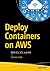 Deploy Containers on AWS: With EC2, ECS, and EKS