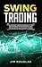 Swing Trading: The Complete...