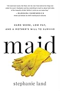 Maid: Hard Work, Low Pay, and a Mother's Will to Survive