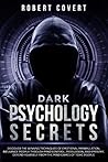 Dark Psychology Secrets by Robert Covert