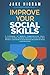 IMPROVE YOUR SOCIAL SKILLS:...