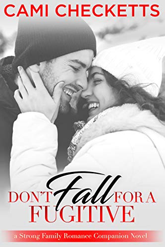 Don't Fall for a Fugitive (Strong Family Romances #3)