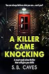 A Killer Came Knocking by S.B. Caves