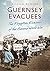 Guernsey Evacuees: The Forgotten Evacuees of the Second World War