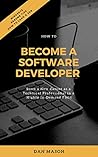 How to Become a Software Developer: Start a New Career as a Technical Professional in a Highly In-Demand Field