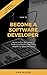 How to Become a Software Developer: Start a New Career as a Technical Professional in a Highly In-Demand Field
