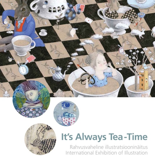 It's ​Always Tea-Time - Rahvusvaheline illustratsiooninäitus / International Exhibition of Illustration (Paperback)