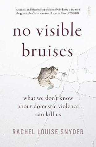 No Visible Bruises: what we don’t know about domestic violence can kill us