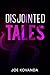 Disjointed Tales by Joe Kovanda Disjointed Tales by Joe Kovanda