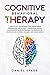 Cognitive Behavioral Therapy: 7 Practical Techniques For Overcoming Depression and Anxiety, Improving Anger Management And Retraining Your Brain On your Own In 4 Weeks Or Less: CBT Made Simple