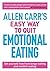Allen Carr's Easy Way to Quit Emotional Eating: Set yourself free from binge-eating and comfort-eating (Allen Carr's Easyway Book 17)