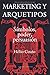 Marketing y Arquetipos: Símbolos, Poder, Persuasión (Spanish Edition)