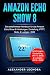 Amazon Echo Show 8 Buch: Das detaillierteste Handbuch für das Amazon Echo Show 8 | Anleitungen, Einstellung, IFTTT, Skills & Lustiges - 2020 (German Edition)