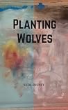 Planting Wolves by Neda Disney