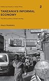 Tanzania's Informal Economy: The Micro-politics of Street Vending (Politics and Society in Urban Africa)