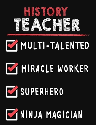 History Quotes For Teachers History Teacher Multi-Talented Miracle Worker Superhero Ninja Magician: History  Teacher Weekly Monthly 2020 Planner Organizer, Calendar Schedule,  Inspirational Quotes Includes Quotes & Holidays By Not A Book