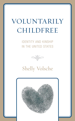 Voluntarily Childfree: Identity and Kinship in the United States (Kindle Edition)