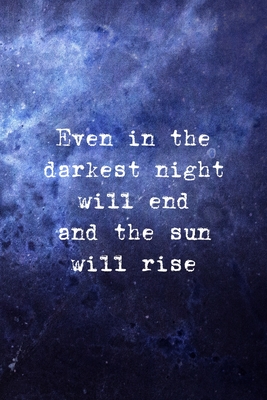 Even In The Darkest Night Even In The Darkest Night Will End And The Sun Will Rise: All Purpose 6X9  Blank Lined Notebook Journal Way Better Than A Card Trendy Unique Gift Blue  Universe Night By Cole