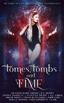 Tomes, Tombs, and Time: An LGBT+ Science Fiction and Fantasy Anthology