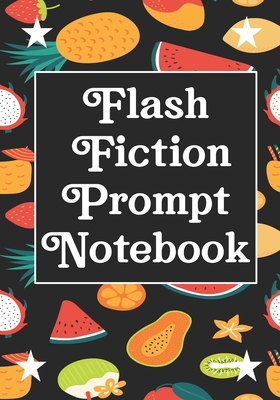 Flash Fiction Prompt Notebook: Workbook for Writing Short Stories And Flash Fictions - Motivation and Prompts to Write A Story, Essays,Novels