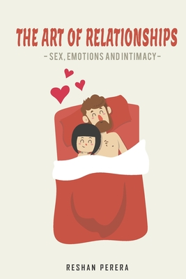 The Art of Relationships: Sex, Emotions and Intimacy