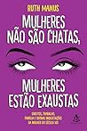 Book cover for Mulheres não são chatas, mulheres estão exaustas