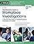 The Essential Guide to Workplace Investigations: A Step-By-Step Guide to Handling Employee Complaints & Problems