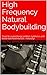 High Frequency Natural Bodybuilding by Beau Bradbury