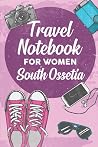 Travel Notebook for Women South Ossetia: 6x9 Travel Journal or Diary with prompts, Checklists and Bucketlists perfect gift for your Trip to South Ossetia for every Traveler