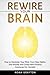 Rewire Your Brain: How to D...