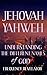 JEHOVAH YAHWEH: Understanding The Different Names Of God