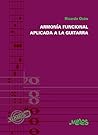 ARMONÍA FUNCIONAL APLICADA A LA GUITARRA (Guitarra Lecciones y aprendizaje del instrumento nº 6) (Spanish Edition) ARMONÍA FUNCIONAL APLICADA A LA GUITARRA (Guitarra Lecciones y aprendizaje del instrumento nº 6) (Spanish Edition)