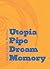 Utopia Pipe Dream Memory