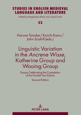 Linguistic Variation in the Ancrene Wisse, Katherine Group and Wooing Group: Essays Celebrating the Completion of the Parallel Text Edition (Studies in English Medieval Language and Literature)